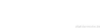 Zitat oder Spruch von Autor b.z.w. Quelle aus China - zitat-der-woche.de