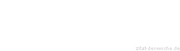 Zitat oder Spruch von Autor b.z.w. Quelle aus China - zitat-der-woche.de