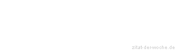 Zitat oder Spruch von Autor b.z.w. Quelle aus China - zitat-der-woche.de