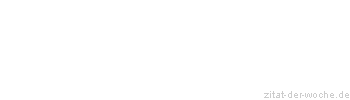 Zitat oder Spruch von Autor b.z.w. Quelle aus China - zitat-der-woche.de