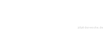 Zitat oder Spruch von Autor b.z.w. Quelle aus China - zitat-der-woche.de