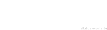 Zitat oder Spruch von Autor b.z.w. Quelle aus China - zitat-der-woche.de