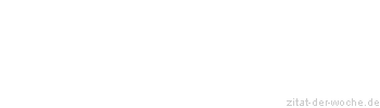 Zitat oder Spruch von Autor b.z.w. Quelle aus China - zitat-der-woche.de