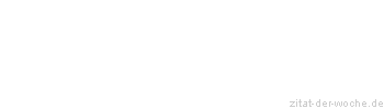 Zitat oder Spruch von Autor b.z.w. Quelle aus China - zitat-der-woche.de