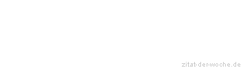 Zitat oder Spruch von Autor b.z.w. Quelle aus China - zitat-der-woche.de