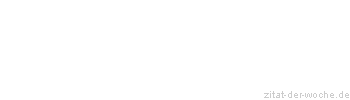 Zitat oder Spruch von Autor b.z.w. Quelle aus China - zitat-der-woche.de