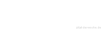 Zitat oder Spruch von Autor b.z.w. Quelle aus China - zitat-der-woche.de
