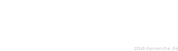 Zitat oder Spruch von Autor b.z.w. Quelle aus China - zitat-der-woche.de