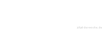 Zitat oder Spruch von Autor b.z.w. Quelle aus China - zitat-der-woche.de
