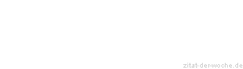 Zitat oder Spruch von Autor b.z.w. Quelle aus China - zitat-der-woche.de