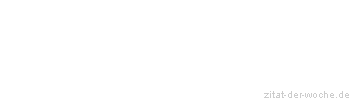 Zitat oder Spruch von Autor b.z.w. Quelle aus China - zitat-der-woche.de
