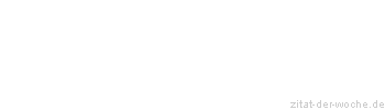 Zitat oder Spruch von Autor b.z.w. Quelle aus China - zitat-der-woche.de