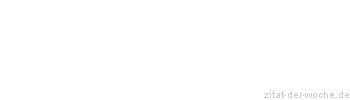 Zitat oder Spruch von Autor b.z.w. Quelle aus China - zitat-der-woche.de
