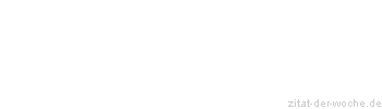 Zitat oder Spruch von Autor b.z.w. Quelle aus China - zitat-der-woche.de