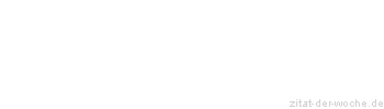 Zitat oder Spruch von Autor b.z.w. Quelle aus China - zitat-der-woche.de