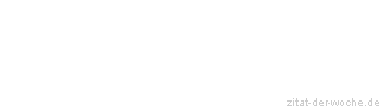 Zitat oder Spruch von Autor b.z.w. Quelle aus China - zitat-der-woche.de