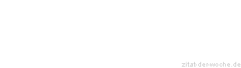 Zitat oder Spruch von Autor b.z.w. Quelle aus China - zitat-der-woche.de