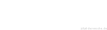 Zitat oder Spruch von Autor b.z.w. Quelle aus China - zitat-der-woche.de