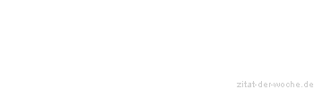 Zitat oder Spruch von Autor b.z.w. Quelle aus China - zitat-der-woche.de