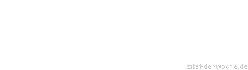 Zitat oder Spruch von Autor b.z.w. Quelle aus China - zitat-der-woche.de