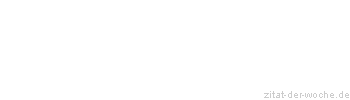 Zitat oder Spruch von Autor b.z.w. Quelle aus China - zitat-der-woche.de
