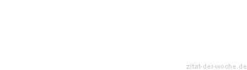 Zitat oder Spruch von Autor b.z.w. Quelle aus China - zitat-der-woche.de