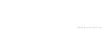 Zitat oder Spruch von Autor b.z.w. Quelle aus China - zitat-der-woche.de