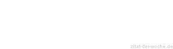 Zitat oder Spruch von Autor b.z.w. Quelle aus China - zitat-der-woche.de