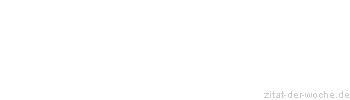 Zitat oder Spruch von Autor b.z.w. Quelle aus China - zitat-der-woche.de