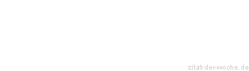 Zitat oder Spruch von Autor b.z.w. Quelle aus China - zitat-der-woche.de