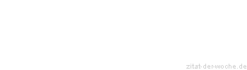 Zitat oder Spruch von Autor b.z.w. Quelle aus China - zitat-der-woche.de