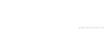 Zitat oder Spruch von Autor b.z.w. Quelle aus China - zitat-der-woche.de