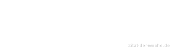 Zitat oder Spruch von Autor b.z.w. Quelle aus China - zitat-der-woche.de