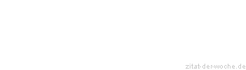 Zitat oder Spruch von Autor b.z.w. Quelle aus China - zitat-der-woche.de