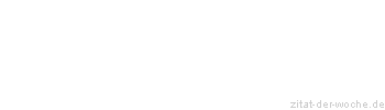 Zitat oder Spruch von Autor b.z.w. Quelle aus China - zitat-der-woche.de