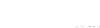 Zitat oder Spruch von Autor b.z.w. Quelle Hans Jakob Christoffel von Grimmelshausen - zitat-der-woche.de