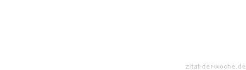 Zitat oder Spruch von Autor b.z.w. Quelle Gerhart Hauptmann - zitat-der-woche.de