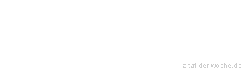 Zitat oder Spruch von Autor b.z.w. Quelle Khalil Gibran - zitat-der-woche.de