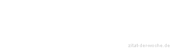 Zitat oder Spruch von Autor b.z.w. Quelle Gerhart Hauptmann - zitat-der-woche.de