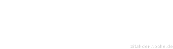 Zitat oder Spruch von Autor b.z.w. Quelle Gerhart Hauptmann - zitat-der-woche.de