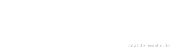 Zitat oder Spruch von Autor b.z.w. Quelle Gerhart Hauptmann - zitat-der-woche.de