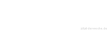 Zitat oder Spruch von Autor b.z.w. Quelle Khalil Gibran - zitat-der-woche.de