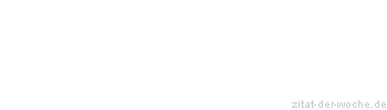Zitat oder Spruch von Autor b.z.w. Quelle Arabisches Sprichwort - zitat-der-woche.de
