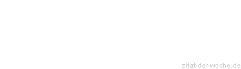 Zitat oder Spruch von Autor b.z.w. Quelle Johann Wolfgang von Goethe - zitat-der-woche.de