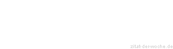Zitat oder Spruch von Autor b.z.w. Quelle Rainer Maria Rilke  - zitat-der-woche.de