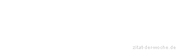 Zitat oder Spruch von Autor b.z.w. Quelle Rainer Maria Rilke  - zitat-der-woche.de