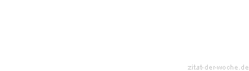 Zitat oder Spruch von Autor b.z.w. Quelle Rainer Maria Rilke  - zitat-der-woche.de