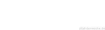 Zitat oder Spruch von Autor b.z.w. Quelle Rainer Maria Rilke  - zitat-der-woche.de