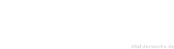Zitat oder Spruch von Autor b.z.w. Quelle Rainer Maria Rilke  - zitat-der-woche.de