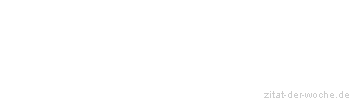 Zitat oder Spruch von Autor b.z.w. Quelle Johann Wolfgang von Goethe - zitat-der-woche.de